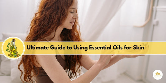 Ultimate Guide to Using Essential Oils for Skin