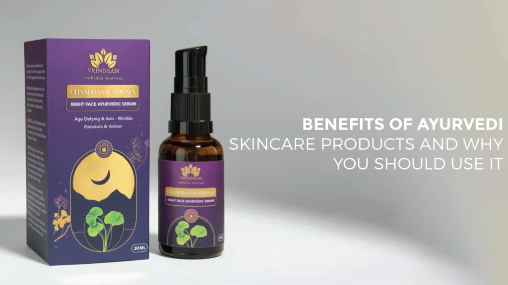 benefits of ayurvedic skincare products and why you should use it